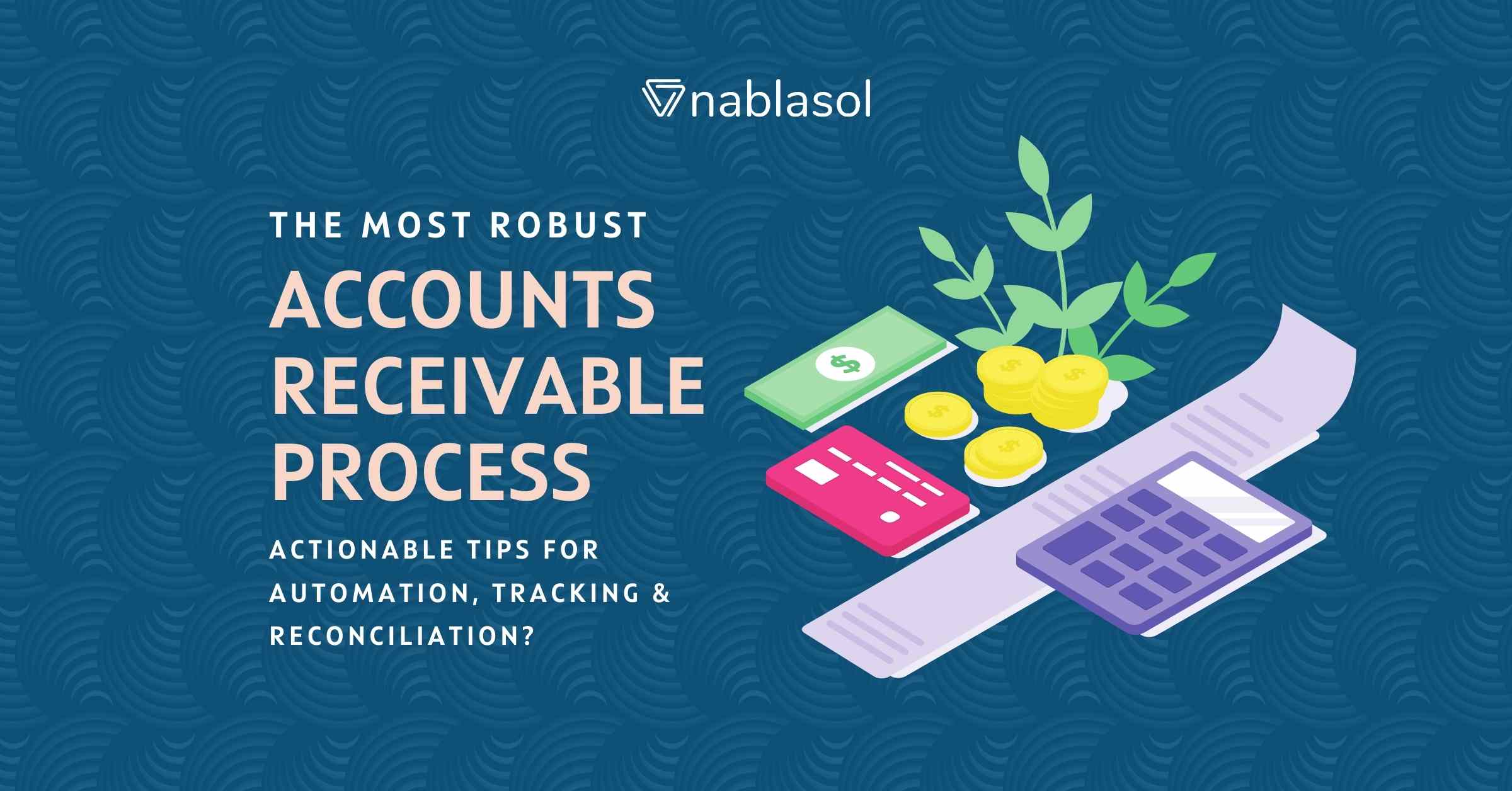 The Most Robust Accounts Receivable Process – Tips For Automation, Tracking & Reconciliation